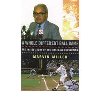 A Whole Different Ball Game: The Inside Story of the Baseball Revolution