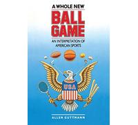 A Whole New Ball Game: An Interpretation of American Sports