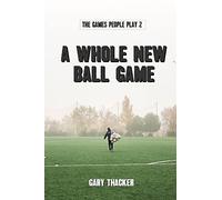 A Whole New Ball Game: The Games People Play 2