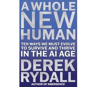 A Whole New Human: Ten Ways We Must Evolve to Survive and Thrive in the AI Age