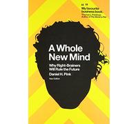 A Whole New Mind: Why Right-Brainers Will Rule the Future