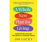 A Whole New Plan for Living : Achieving Balance and Wellness in a Changing World