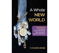 A Whole New World: 8 Strategies for Reclaiming Power and Purpose After Leaving an Abusive Relationship