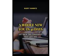 A WHOLE NEW YOU IN 41 DAYS: GET BACK THE CONFIDENCE THAT LEFT YOU