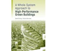 A Whole-System Approach to High-Performance Green Buildings: A Practical Whole-System Approach