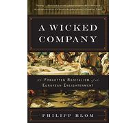 A Wicked Company: The Forgotten Radicalism of the European Enlightenment