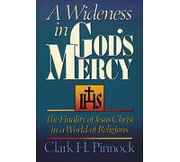 WIDENESS IN GODS MERCY: The Finality of Jesus Christ in a World of Religions