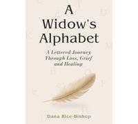 A Widow's Alphabet: A Lettered Journey Through Loss, Grief, and Healing