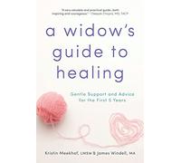 A Widow's Guide to Healing: Gentle Support and Advice for the First 5 Years