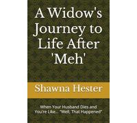 A Widow's Journey to Life After 'Meh': When Your Husband Dies and You're Like... "Well, That Happened"