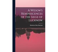 A Widow's Reminiscences of the Siege of Lucknow