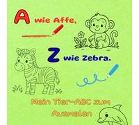A wie Affe, Z wie Zebra - Mein Tier-ABC zum Ausmalen: Ausmalbuch für Kinder, Alphabet zum Lernen, Tiere zum Ausmalen, Geschenkidee für Kinder