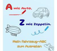 A wie Auto, Z wie Zeppelin - Mein Fahrzeug-ABC zum Ausmalen: Ausmalbuch für Kinder, Alphabet zum Lernen, Fahrzeuge zum Ausmalen, Geschenkidee für Kinder