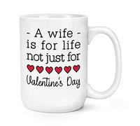 A Wife is for Life Not Just for Valentine's Day 15oz Large Mug Cup