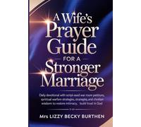 A Wife’s Prayer Guide for a Stronger Marriage: Daily Devotional with Scripture-Based War Room Petitions, Spiritual Warfare Strategies, and Christian Wisdom to Restore Intimacy, Build Trust in God