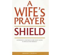 A Wife’s Prayer Shield: 40 Powerful Decrees Every Wife Needs to Speak Over Herself