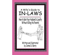 A Wife's Guide to In-laws: How to Gain Your Husband's Loyalty Without Killing His Parents