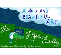 A Wild and Beautiful Art : The Life of Joan Eardley
