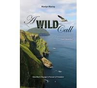 A Wild Call - One Man′s Voyage in Pursuit of Freedom (Making Waves)