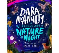 A Wild Child's Guide to Nature at Night: The perfect gift book for young nature lovers (Wild Child, 1)