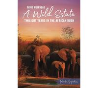A Wild Estate: Twilight Years in the African Bush, an Intimate Geographies Book by David Muirhead