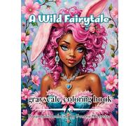 a wild fairytale: Magical women, woodland creatures & floral dreams in exquisite fine-art coloring pages