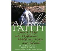 A Wild Faith: Jewish Ways into Wilderness, Wilderness Ways into Judaism