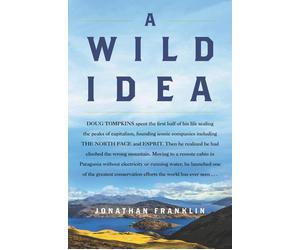 A Wild Idea: The True Story of Douglas TompkinsThe Greatest Conservationist (Y