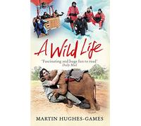 A Wild Life: My Adventures Around the World Filming Wildlife