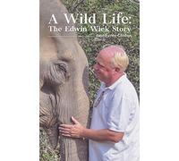 A Wild Life: The Edwin Wiek Story