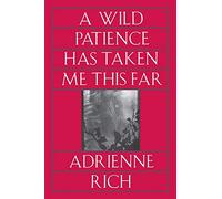 A Wild Patience Has Taken Me This Far: Poems 1978-1981