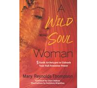 A Wild Soul Woman: 5 Earth Archetypes to Unleash Your Full Feminine Power