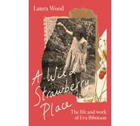 A Wild Strawberry Place: The life and work of Eva Ibbotson