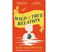A Wild & True Relation: A gripping feminist historical fiction novel of pirates, smuggling and revenge
