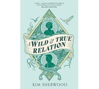 A Wild & True Relation: A gripping feminist historical fiction novel of pirates, smuggling and revenge