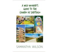 A Wild Woman's Guide To The Camino De Santiago