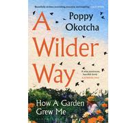 A Wilder Way: How Gardens Grow Us