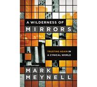 A Wilderness of Mirrors: Trusting Again in a Cynical World