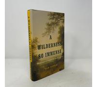 A Wilderness So Immense: The Louisiana Purchase and the Destiny of America