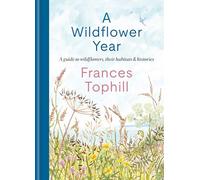 A Wildflower Year: A Guide to Wildflowers, their Habitats & Histories