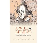 A Will to Believe: Shakespeare And Religion (Oxford Wells Shakespeare Lectures)