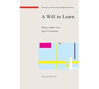 A will to learn: being a student in an age of uncertainty: Being a Student in an Age of Uncertainty (Society for Research Into Higher Education)