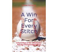A Win For Every Stitch: A Fan's Diary of the 2018 Boston Red Sox Championship Season