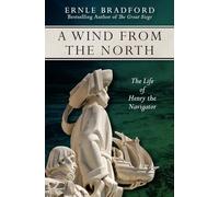 A Wind from the North: The Life of Henry the Navigator
