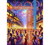 A Wine - O’s Heaven: Or - One Big Calamity