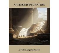 A Winged Deception: A Fallen Angel'S Descent