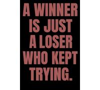 A Winner Is Just A Loser Who Kept Trying: Motivational Notebook & Journal 6x9 120 Pages for Persistence, Growth Mindset, and Daily Success