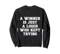 A Winner Is Just A Loser Who Kept Trying Motivational Quote Sweatshirt