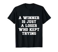 A Winner is Just A Loser Who Kept Trying Motivational Quote T-Shirt