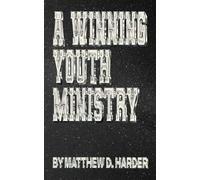 A Winning Youth Ministry: 7 Zones to Build What Lasts